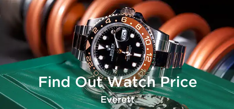 Find Out Watch Price Everett